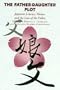 The Father-Daughter Plot: Japanese Literary Women and the Law of the Father
