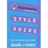 Smashwords Style Guide - How to Format Your Ebook (Smashwords Guides) ~ Mark Coker