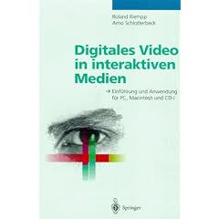 Digitales Video in interaktiven Medien. Einf�hrung und Anwendung f�r PC, Macintosh und CD- I
