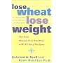 Lose Wheat, Lose Weight: The New Allergy-free Diet Plan with 60 Recipes