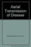 The Aerial transmission of disease : proceedings of a Royal Society discussion meeting held on 1 and 2 February 1983