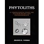Phytoliths: A Comprehensive Guide for Archaeologists and Paleoecologists