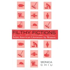 Filthy Fictions: Asian American Literature by Women