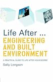 Life After


 Engineering and Built Environment
 A Practical Guide to Life After Your Degree (Life After University),
Sally Longson