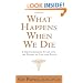 What Happens When We Die?: A Groundbreaking Study into the Nature of Life and Death