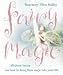 A Fairy Magic: All About Fairies and How to Bring Their Magic into Your Life