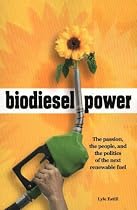 Biodiesel Power: The Passion, the People, and the Politics of the New Renewable Fuel