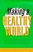 Book Making A Healthy World: Agencies, Actors and Policies in International Health (Studies in International Health Policy and Practice)