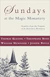 Sundays at the Magic Monastery: Homilies from the Trappists of St. Benedict's Monastery