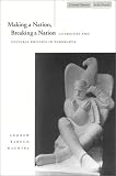 Making a Nation, Breaking a Nation: Literature and Cultural Politics in Yugoslavia (Cultural Memory in the Present)