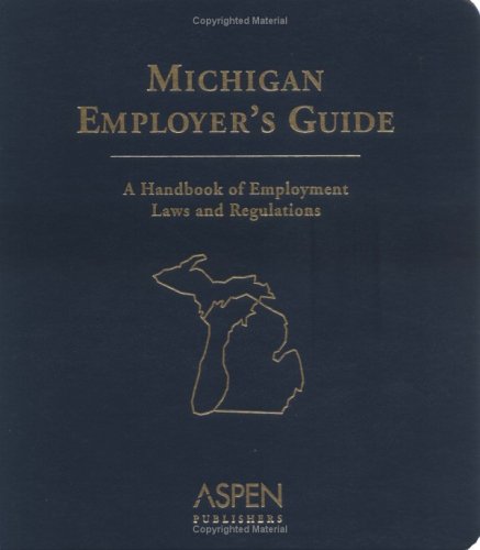 Michigan Employer's Guide: A Handbook Of Employment Laws and Regulations
