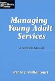 Managing Young Adult Services: A Self-Help Manual (Teens   the Library Series)