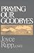 Praying Our Goodbyes