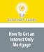 How To Get an Interest Only Mortgage