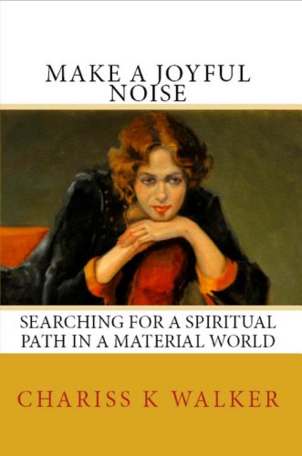 Make a Joyful Noise: Searching for a Spiritual Path in a Material World