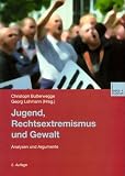 Jugend, Rechtsextremismus und Gewalt: Analyse und Argumente - 