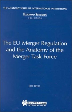 The EU Merger Regulation and the Anatomy of the Merger Task Force (Anatomy Series of International Institutions)