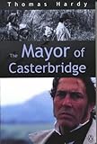 The Mayor of Casterbridge : the life and death of a man of character