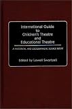 International Guide to Children s Theatre and Educational Theatre: A Historical and Geographical Source Book