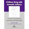 Children Living with Domestic Violence: Towards a Framework for Assessment and Intervention