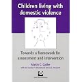 Children Living with Domestic Violence: Towards a Framework for Assessment and Intervention
