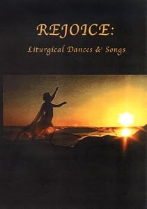 Rejoice: Liturgical Dances and Songs