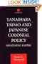 Yanihara Tadao and Japanese Colonial Policy: Redeeming Empire (Curzon Studies in East Asia)
