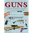 The Great Book of Guns: An Illustrated History of Military, Sporting, and Antique Firearms... 