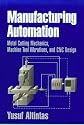 Manufacturing Automation: Metal Cutting Mechanics, Machine Tool Vibrations, and CNC Design