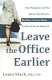 cover of Leave the Office Earlier: The Productivity Pro Shows You How to Do More in Less Time...and Feel Great About It
