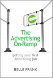 The Advertising On-Ramp: Getting Your First Job in Advertising