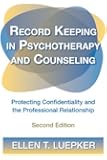 Record Keeping in Psychotherapy and Counseling: Protecting Confidentiality and the Professional Relationship
