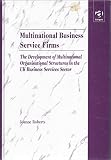 Multinational business service firms : the development of multinational organisational structures in the UK business services sector