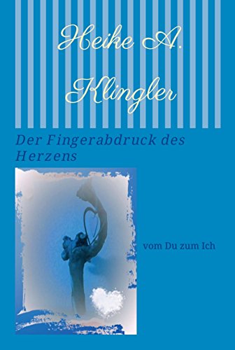 Der Fingerabdruck des Herzens: vom Du zum Ich (German Edition)