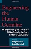 Engineering the Human Germline: An Exploration of the Science and Ethics of Altering the Genes We Pass to Our Children