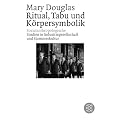 Ritual, Tabu und K�rpersymbolik: Sozialanthropologische Studien in Industriegesellschaft und Stammeskultur. (Fischer Wissenschaft)