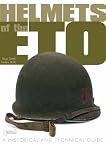 Helmets of the ETO: A Historical and Technical Guide