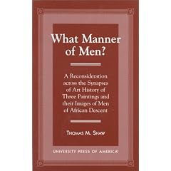 What Manner of Men?: A Reconsideration Across the Synapses of Art History of Three Paintings and Their Images of Men of African Descent