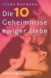 Die 10 Geheimnisse ewiger Liebe - Frank Naumann