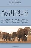 Authentic Leadership: A Primer for Professionals and Small Business Owners