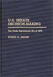 U.S. Senate Decision-Making: The Trade Agreement Act of 1979 (Contributions in Political Science)