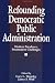 Books : Refounding Democratic Public Administration: Modern Paradoxes, Postmodern Challenges