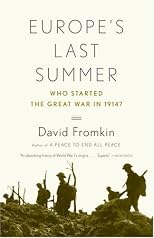 Europe's Last Summer : Who Started the Great War in 1914?