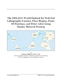 Review   / The 2006-2011 World Outlook for Web-Fed Lithographic Counter, Floor Display, Point-Of-Purchase, and Other Advertising Display Material Printing