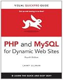 PHP and MySQL for Dynamic Web Sites, Fourth Edition: Visual QuickPro Guide (4th Edition)