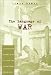 cover of The Language of War: Literature and Culture in the U.S. from the Civil War through World War II