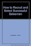 How to recruit and select successful salesmen