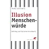Illusion Menschenw�rde: Aufstieg und Fall eines Grundwerts