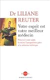 Votre esprit est votre meilleur m�decin : Pr�server votre sant�, favoriser l'autogu�rison gr�ce � la m�decine holistique