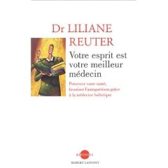 Votre esprit est votre meilleur m�decin : Pr�server votre sant�, favoriser l'autogu�rison gr�ce � la m�decine holistique